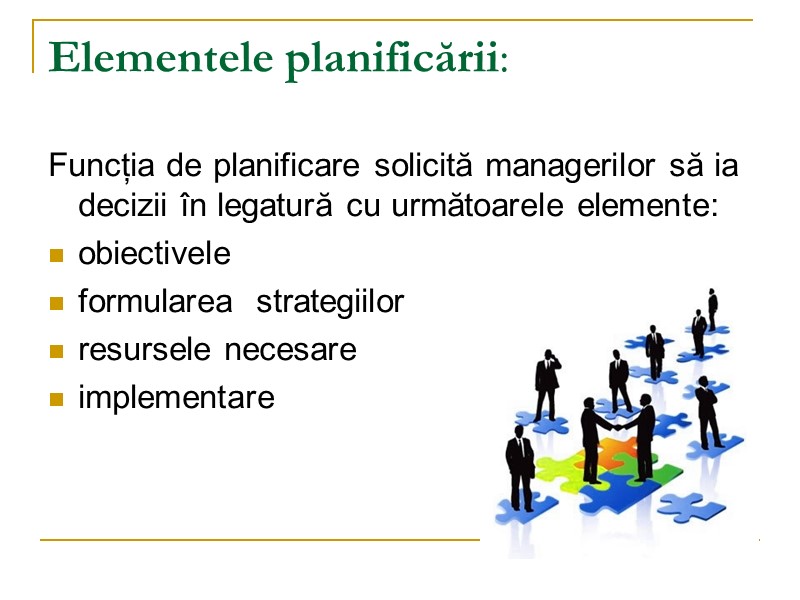 Elementele planificării:  Funcția de planificare solicită managerilor să ia decizii în legatură cu